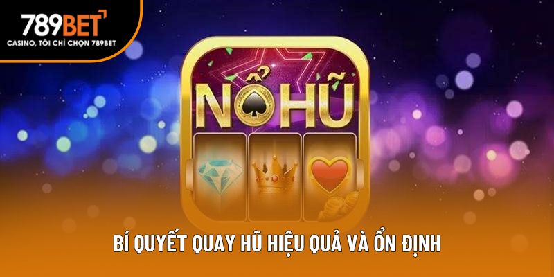Bí quyết quay hũ hiệu quả và ổn định